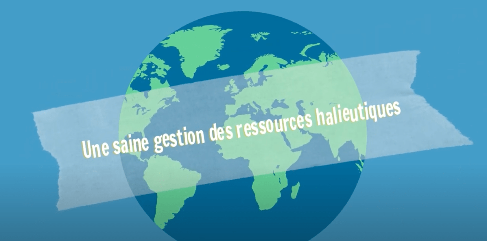 Bandeau avec écrit "Une saine gestion des ressources halieutiques" avec un globe terrestre en arrière-plan.